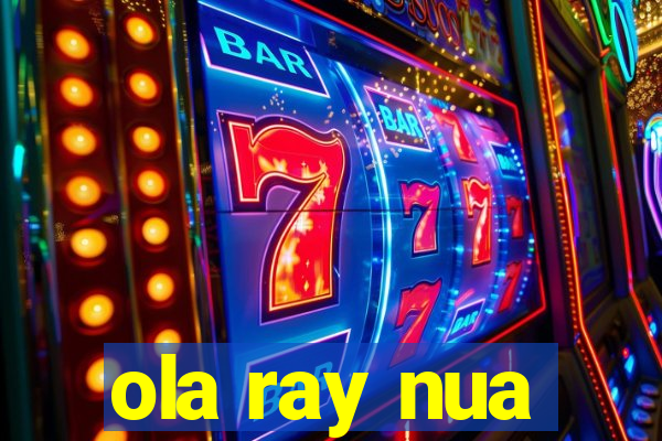 ola ray nua